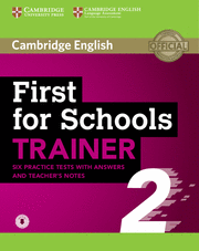 FIRST FOR SCHOOLS TRAINER 2 6 PRACTICE TESTS WITH ANSWERS AND TEACHER'S NOTES WI