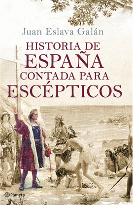 HISTORIA DE ESPAÑA CONTADA PARA ESCÉPTICOS