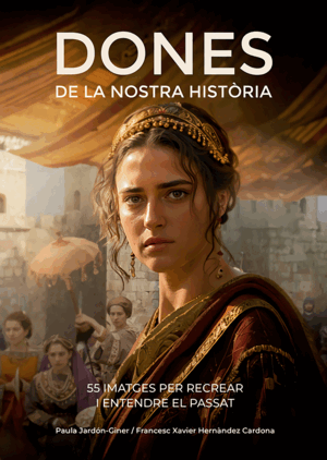 DONES DE LA NOSTRA HISTORIA:55 IMATGES PER RECREAR