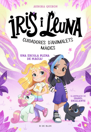 IRIS I LLUNA: CUIDADORES D'ANIMALETS MÀGICS 1 - UNA ESCOLA PLENA DE MÀGIA!