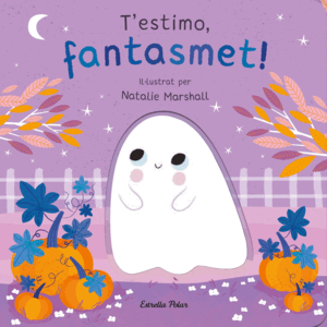 T'ESTIMO, FANTASMET! LLIBRE DE CARTRÓ AMB TROQUELLS