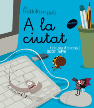 A LA CIUTAT LES BESTIOLES DEL JARDI