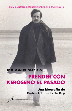 PRENDER CON KEROSENO EL PASADO. UNA BIOGRAFÍA DE C