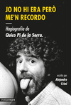 JO NO HI ERA PERÒ ME'N RECORDO. HAGIOGRAFIA DE QUICO PI DE LA SERRA