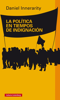LA POLÍTICA EN TIEMPOS DE INDIGNACIÓN
