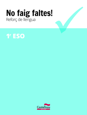 NO FAIG FALTES! REFORÇ DE LLENGUA 1R ESO