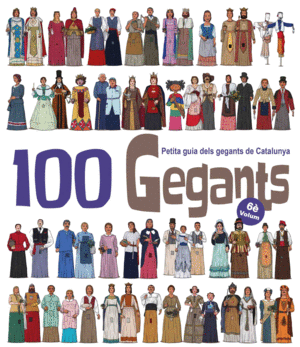 100 GEGANTS. VOLUM 6. PETITA GUIA DELS GEGANTS DE CATALUNYA