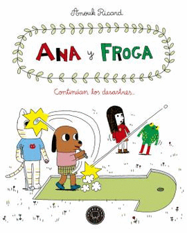 ANA Y FROGA VOL. 4: CONTINÚAN LOS DESASTRES