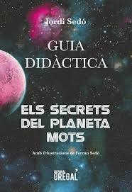 ELS SECRETS DEL PLANETA MOTS. GUIA DIDÀCTICA