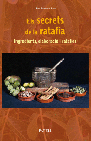 ELS SECRETS DE LA RATAFIA. INGREDIENTS, ELABORACIO I RATAFIES