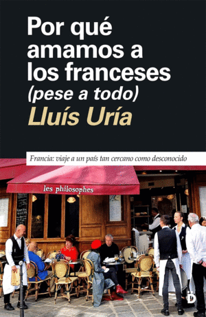 POR QUÉ AMAMOS A LOS FRANCESES (AUNQUE NOS CAIGAN MAL)
