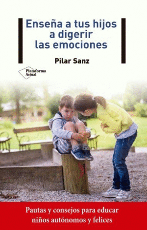 ENSEÑA A TUS HIJOS A DIGERIR LAS EMOCIONES