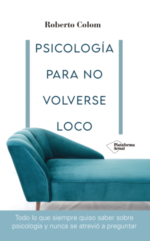 PSICOLOGÍA PARA NO VOLVERSE LOCO