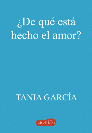 ¿DE QUÉ ESTÁ HECHO EL AMOR?