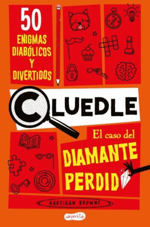 CLUEDLE: EL CASO DEL DIAMANTE PERDIDO: 50 ENIGMAS DIABÓLICOS Y DIVERTIDOS (LIBRO