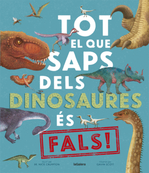 TOT EL QUE SAPS DELS DINOSAURES ÉS FALS!