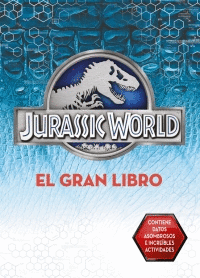 JURASSIC WORLD. EL GRAN LIBRO