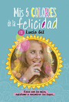 LUCIA GIL. MIS 5 COLORES DE LA FELICIDAD