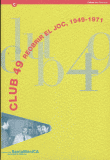 CLUB 49. REOBRIR EL JOC, 1949-1971 (BARCELONA, DEL 15 DE JUNY AL 31 D´AGOST DE 2000)