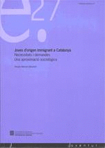 JOVES D´ORIGEN IMMIGRANT A CATALUNYA. NECESSITATS I DEMANDES. UNA APROXIMACIÓ SOCIOLÒGICA