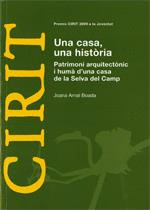 CASA, UNA HISTÒRIA. PATRIMONI HISTÒRIC I HUMÀ D´UNA CASA DE LA SELVA DEL CAMP/UNA