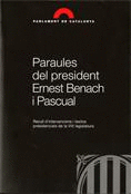 PARAULES DEL PRESIDENT ERNEST BENACH I PASCUAL. RECULL D´INTERVENCIONS I TEXTOS PRESIDENCIALS DE LA