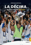 REAL MADRID. LA DÉCIMA (LOS REYES DE EUROPA 1956-2014)