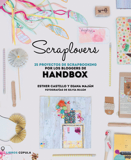 SCRAPLOVERS. 25 PROYECTOS DE SCRAPBOOKING DE LAS BLOGGERS DE HANDBOX