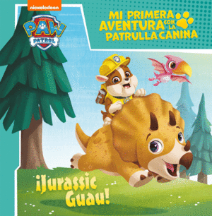 ¡JURASSIC GUAU! (MI PRIMERA AVENTURA CON LA PATRULLA CANINA  PAW PATROL)