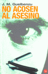 NO ACOSEN AL ASESINO