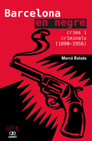 BARCELONA EN NEGRE. CRIMS I CRIMINALS (1890-1956)