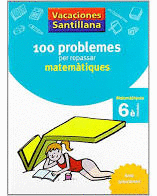 VACACIONES SANTILLANA 100 PROBLEMES PER REPASSAR MATEMATIQUES 6 PRIMARIA