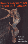 BRONCES ARCAICOS DEL MUSEO DE SHANGAI. FESTINES, RITUALES Y CEREMONIAS. MNAC, DEL 22 DE JUNIO AL 12