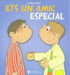 ETS UN AMIC ESPECIAL