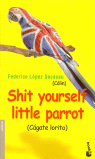 SHIT YOURSELF LITTLE PARROT