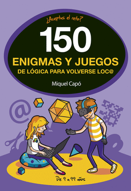 150 ENIGMAS Y JUEGOS DE LÓGICA PARA VOLVERSE LOCO