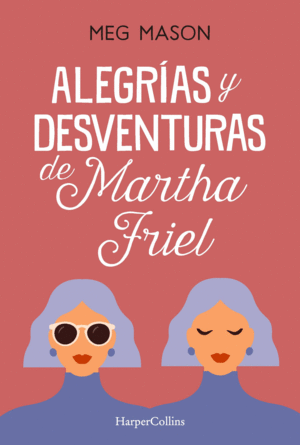 ALEGRÍAS Y DESVENTURAS DE MARTHA FRIEL