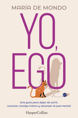 YO, EGO. UNA GUÍA PARA DEJAR DE SUFRIR, CONECTAR CONTIGO MISMO Y