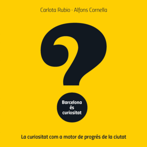 BARCELONA ES CURIOSITAT:CURIOSITAT COM MOTOR PROGRES