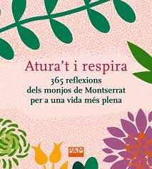 ATURA'T I RESPIRA. 365 REFLEXIONS DELS MONJOS DE MONTSERRAT PER A UNA VIDA MÉS P