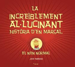 LA INCREÏBLEMENT AL-LUCINANT HISTÒRIA D?EN MARÇAL, EL NEN NORMAL