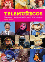 TELEMUÑECOS. MARIONETAS Y MUÑEGOTES DE LA HISTORIA DE LA TELEVISIÓN