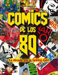 COMICS DE LOS 80. LA DECADA QUE LOS CAMBIO TODO