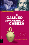 SI GALILEO LEVANTARA LA CABEZA