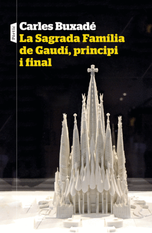 LA SAGRADA FAMILIA DE GAUDÍ, PRINCIPI I FINAL