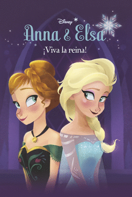 FROZEN. ANNA Y ELSA. ¡VIVA LA REINA! NOVELA