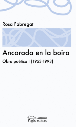 ANCORADA EN LA BOIRA. OBRA POÈTICA I (1953-1993)