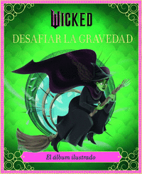WICKED: DESAFIAR LA GRAVEDAD