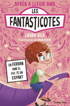 APRENDRE A LLEGIR AMB LES FANTASTICOTES 15. EN FERRAN AMB EL FOC TÉ UN ESPANT