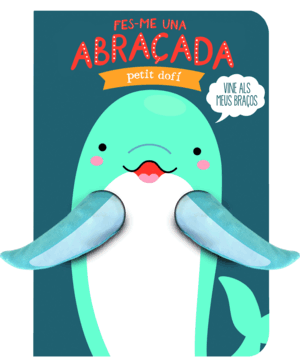 FES-ME UNA ABRAÇADA PETIT DOFÍ